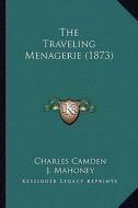 The Traveling Menagerie (1873) di Charles Camden edito da Kessinger Publishing