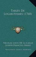 Tables de Logarithmes (1768) di Nicolas Louis De La Caille, Joseph Francois Marie edito da Kessinger Publishing