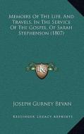 Memoirs of the Life, and Travels, in the Service of the Gospel, of Sarah Stephenson (1807) di Joseph Gurney Bevan edito da Kessinger Publishing