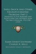 Shell-Shock and Other Neuropsychiatric Problems Part 2: Presented in Five Hundred and Eighty-Nine Case Histories from the War Literature, 1914-1918 (1 di Elmer Ernest Southard edito da Kessinger Publishing