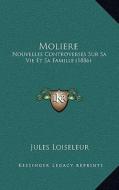 Moliere: Nouvelles Controverses Sur Sa Vie Et Sa Famille (1886) di Jules Loiseleur edito da Kessinger Publishing