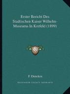 Erster Bericht Des Stadtischen Kaiser Wilhelm-Museums in Krefeld (1899) di F. Deneken edito da Kessinger Publishing