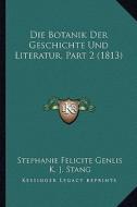 Die Botanik Der Geschichte Und Literatur, Part 2 (1813) di Stephanie-Felicite Du Crest De Genlis edito da Kessinger Publishing