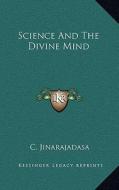 Science and the Divine Mind di C. Jinarajadasa edito da Kessinger Publishing