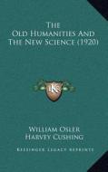 The Old Humanities and the New Science (1920) di William Osler edito da Kessinger Publishing