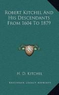 Robert Kitchel and His Descendants from 1604 to 1879 edito da Kessinger Publishing