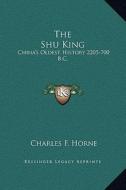 The Shu King: China's Oldest History 2205-700 B.C. edito da Kessinger Publishing