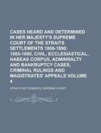 Cases Heard and Determined in Her Majesty's Supreme Court of the Straits Settlements 1808-1890 Volume 4 di Straits Settlements Supreme Court edito da Rarebooksclub.com