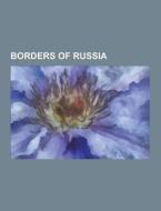 Borders Of Russia di Source Wikipedia edito da University-press.org
