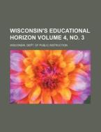 Wisconsin's Educational Horizon Volume 4, No. 3 di Wisconsin Dept of Instruction edito da Rarebooksclub.com