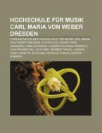 Hochschule für Musik Carl Maria von Weber Dresden di Quelle Wikipedia edito da Books LLC, Reference Series