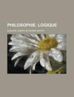 Philosophie. Logique di Auguste Joseph Alphonse Gratry edito da General Books Llc