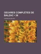 Oeuvres Completes De Balzac (38) di Honore De Balzac edito da General Books Llc