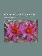 Country Life Volume 11 di Liberty Hyde Bailey edito da Rarebooksclub.com
