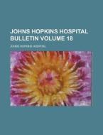 Johns Hopkins Hospital Bulletin Volume 18 di Johns Hopkins Hospital edito da Rarebooksclub.com