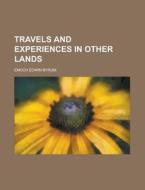 Travels and Experiences in Other Lands di Enoch Edwin Byrum edito da Rarebooksclub.com