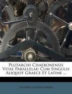 Plutarchi Chaeronensis Vitae Parallelae: Cum Singulis Aliquot Graece Et Latine ... di Augustin Bryan edito da Nabu Press