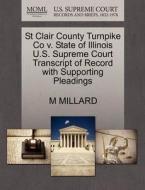 St Clair County Turnpike Co V. State Of Illinois U.s. Supreme Court Transcript Of Record With Supporting Pleadings di M Millard edito da Gale Ecco, U.s. Supreme Court Records