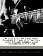 Country Music: Its Roots and Its Branches: Hillbilly Music, Western Music, Country-Western Music, Western Swing, and Mor di June Dudley edito da WEBSTER S DIGITAL SERV S