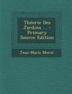 Theorie Des Jardins ... di Jean-Marie Morel edito da Nabu Press