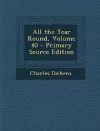 All the Year Round, Volume 40 di Charles Dickens edito da Nabu Press