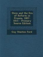 Stein and the Era of Reform in Prussia, 1807-1815 di Guy Stanton Ford edito da Nabu Press