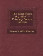 The Lumberjack Sky Pilot di Thomas D. 1873- Whittles edito da Nabu Press