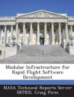 Modular Infrastructure For Rapid Flight Software Development di Craig Pires edito da Bibliogov