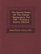 The Sacred Books of the Jainas Samayasara Vol VIII di Kunda Kunda Acharya Shri edito da Nabu Press