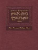 The Works of William Cullen: Containing His Physiology, Nosology, and First Lines of the Practice of Physic; With Numerous Extracts from His Manusc di John Thomson, William Cullen edito da Nabu Press