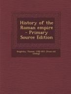 History of the Roman Empire - Primary Source Edition edito da Nabu Press