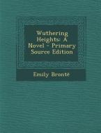 Wuthering Heights: A Novel - Primary Source Edition di Emily Bronte edito da Nabu Press