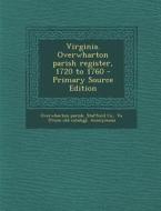 Virginia. Overwharton Parish Register, 1720 to 1760 edito da Nabu Press