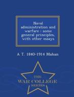 Naval Administration And Warfare di Alfred Thayer Mahan edito da War College Series