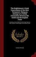 The Englishman's Greek Concordance Of The New Testament; Being An Attempt At A Verbal Connection Between The Greek And The English Texts di George Wigram edito da Andesite Press