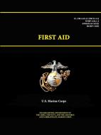 FIRST AID - C1, FM 4-25.11 (FM 21-11) - di U. S. Marine Corps edito da Lulu.com