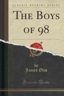 The Boys Of 98 (classic Reprint) di James Otis edito da Forgotten Books