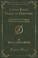 Little Rosy's Voyage Of Discovery di Pierre-Jules Hetzel edito da Forgotten Books