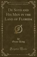 De Soto And His Men In The Land Of Florida (classic Reprint) di Grace King edito da Forgotten Books