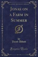Jonas On A Farm In Summer (classic Reprint) di Jacob Abbott edito da Forgotten Books