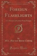 Foreign Flashlights di Mrs May Van Horne Cutting edito da Forgotten Books