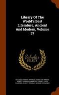 Library Of The World's Best Literature, Ancient And Modern, Volume 37 di Charles Dudley Warner edito da Arkose Press
