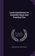 Local Anesthesia; Its Scientific Basis And Practical Use di Heinrich Braun, Percy Shields edito da Palala Press