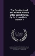The Constitutional And Political History Of The United States. By Dr. H. Von Holst .. Volume 4 di Paul Shorey, Ira Hutchinson Brainerd, Alfred Bishop Mason edito da Palala Press