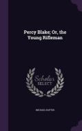 Percy Blake; Or, The Young Rifleman di Michael Rafter edito da Palala Press