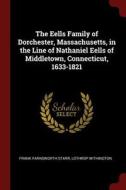 The Eells Family of Dorchester, Massachusetts, in the Line of Nathaniel Eells of Middletown, Connecticut, 1633-1821 di Frank Farnsworth Starr, Lothrop Withington edito da CHIZINE PUBN