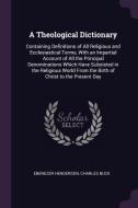 A Theological Dictionary: Containing Definitions of All Religious and Ecclesiastical Terms, with an Impartial Account of di Ebenezer Henderson, Charles Buck edito da CHIZINE PUBN