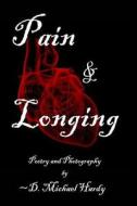 Pain And Longing di D Michael Hardy edito da Blurb