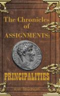 The Chronicles of Assignments: Principalities di Rw Touchton edito da ELM HILL BOOKS