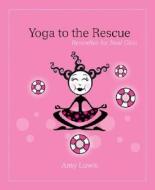 Yoga to the Rescue di Amy Luwis edito da Sterling Publishing Co Inc